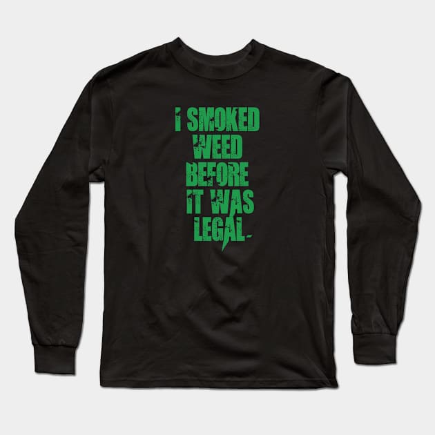 I smoked weed before it was legal Long Sleeve T-Shirt by Dope 2